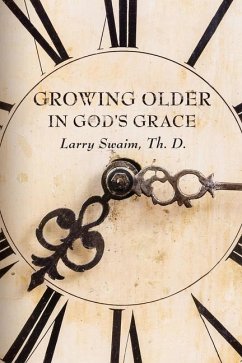 Growing Older In God's Grace - Swaim, Larry