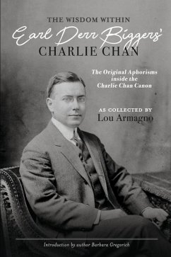 The Wisdom Within Earl Derr Biggers' Charlie Chan: The Original Aphorisms Inside the Charlie Chan Canon - Armagno, Lou