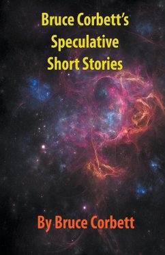Bruce Corbett's Speculative Short Stories - Corbett, Bruce
