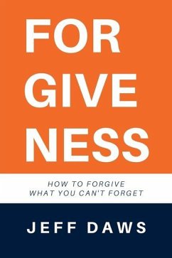 Forgiveness: How to forgive what you can't forget - Daws, Jeff