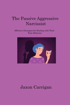The Passive Aggressive Narcissist - Carrigan, Jaxon