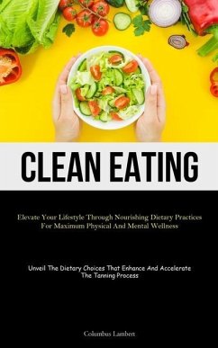 Clean Eating: Elevate Your Lifestyle Through Nourishing Dietary Practices For Maximum Physical And Mental Wellness (Unveil The Dieta - Lambert, Columbus