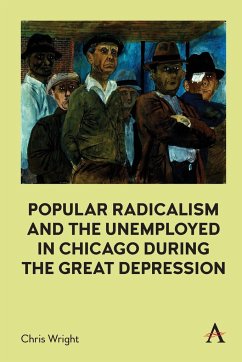 Popular Radicalism and the Unemployed in Chicago during the Great Depression - Wright, Chris