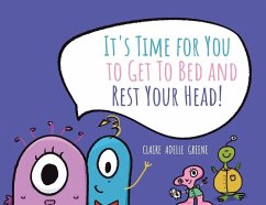 It's Time for You to Get To Bed and Rest Your Head! - Greene, Claire Adelle