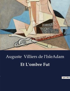 Et L'ombre Fut - Villiers de l'IsleAdam, Auguste