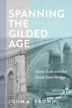 Spanning the Gilded Age - Brown, John K.