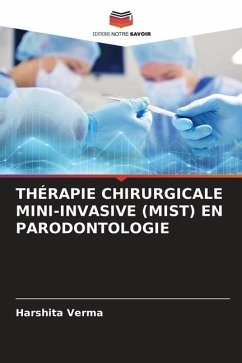 THÉRAPIE CHIRURGICALE MINI-INVASIVE (MIST) EN PARODONTOLOGIE - Verma, Harshita