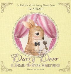 DARCY DEER IS AFRAID TO TALK, SOMETIMES! (Social Anxiety Disorder and Selected Mutism) - Vieira, Madeleine