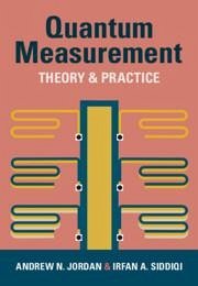 Quantum Measurement - Jordan, Andrew N. (University of Rochester, New York); Siddiqi, Irfan A. (University of California, Berkeley)