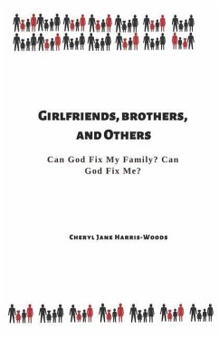 Girlfriends, Brothers, and Others: Can God Fix My Family? Can God Fix Me? - Harris-Woods, Cheryl Jane