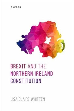 Brexit and the Northern Ireland Constitution - Whitten, Dr Lisa Claire (Research Fellow, Research Fellow, Queen's U