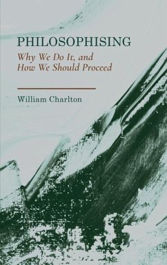 Philosophising: Why We Do It, and How We Should Proceed - Charlton, William