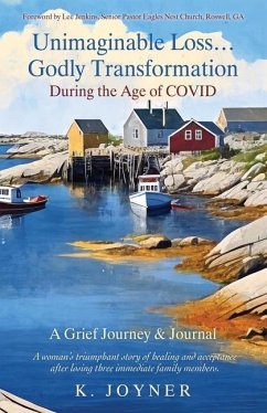 Unimaginable Loss...Godly Transformation: During the Age of Covid A Grief Journey & Journal - Joyner, K.