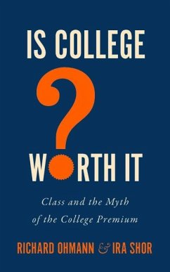 Is College Worth It? - Ohmann, Richard (Benjamin Waite Professor of the English Language, E; Shor, Ira