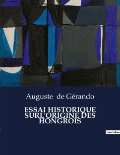 ESSAI HISTORIQUE SURL'ORIGINE DES HONGROIS - De Gérando, Auguste