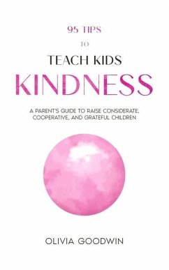 95 Tips To Teach Kids Kindness - Goodwin, Olivia