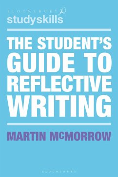 The Student's Guide to Reflective Writing - McMorrow, Martin (Learning Consultant, Massey University, New Zealan