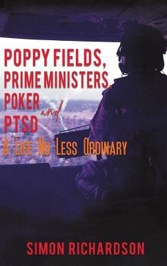 Poppy Fields, Prime Ministers, Poker and PTSD - A Life No Less Ordinary - Richardson, Simon