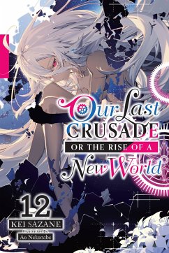 Our Last Crusade or the Rise of a New World, Vol. 12 (Light Novel) - Sazane, Kei