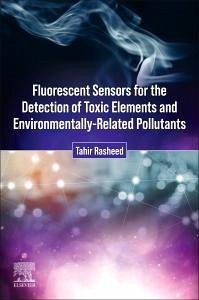 Fluorescent Sensors for the Detection of Toxic Elements and Environmentally-Related Pollutants - Rasheed, Tahir (Interdisciplinary Research Centre for Advanced Mater