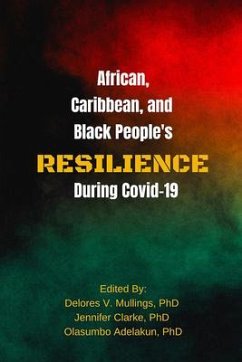 African, Caribbean, and Black People's Reselience During Covid 19 - Mullings, Delores; Adelakun, Olasumbo; Clarke, Jennifer