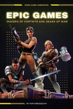 Epic Games: Makers of Fortnite and Gears of War - Streissguth, Tom