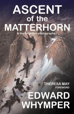 Ascent of the Matterhorn: & the Forgotten Photographs - Whymper, Edward