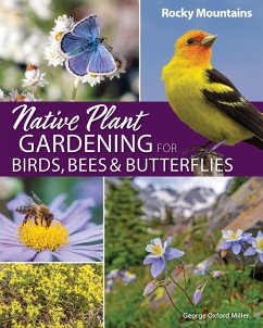 Native Plant Gardening for Birds, Bees & Butterflies: Rocky Mountains - Miller, George Oxford