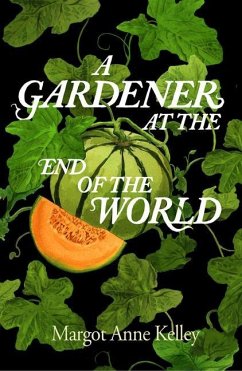 A Gardener at the End of the World - Kelley, Margot Anne