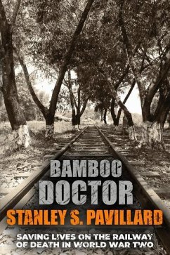 Bamboo Doctor: Saving Lives on the Railway of Death in World War Two - Pavillard, Stanley S.