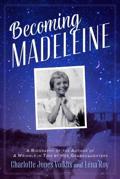 Becoming Madeleine: A Biography of the Author of a Wrinkle in Time by Her Granddaughters - Voiklis, Charlotte Jones; Roy, Léna