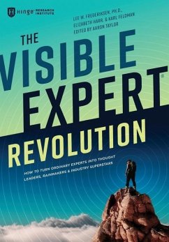 The Visible Expert Revolution: How to Turn Ordinary Experts into Thought Leaders, Rainmakers and Industry Superstars - Frederiksen, Lee; Harr, Elizabeth; Feldman, Karl