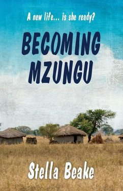 Becoming Mzungu: A new life... is she ready? - Beake, Stella