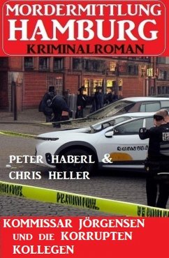 Kommissar Jörgensen und die korrupten Kollegen: Mordermittlung Hamburg Kriminalroman (eBook, ePUB) - Haberl, Peter; Heller, Chris