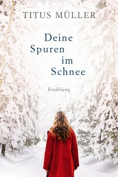 Deine Spuren im Schnee (eBook, ePUB) - Müller, Titus