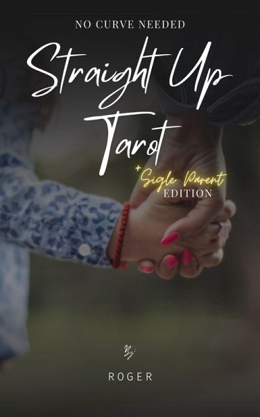 Straight Up Tarot: No Curve Needed - Single Parent Edition (eBook, ePUB) Straight Up Tarot: No Curve Needed - Single Parent Edition (eBook, ePUB)