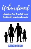 Unburdened: Liberating Your True Self from Emotionally Immature Parents (eBook, ePUB)