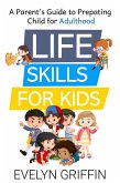 Life Skills for Kids: A Parent's Guide to Preparing Children for Adulthood (eBook, ePUB)