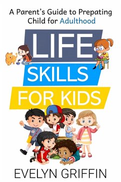 Cover Life Skills for Kids: A Parent's Guide to Preparing Children for Adulthood (eBook, ePUB)