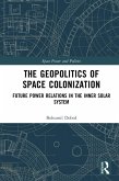 The Geopolitics of Space Colonization (eBook, ePUB) The Geopolitics of Space Colonization (eBook, ePUB)
