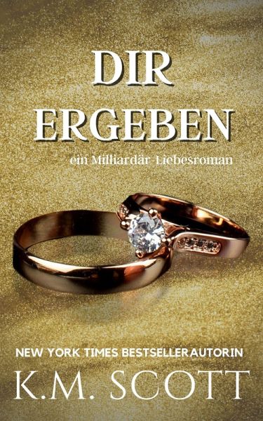 Dir Ergeben: ein Milliardär-Liebesroman (Heart of Stone, #3) (eBook, ePUB) Dir Ergeben: ein Milliardär-Liebesroman (Heart of Stone, #3) (eBook, ePUB)
