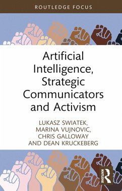 Artificial Intelligence, Strategic Communicators and Activism (eBook, PDF) - Swiatek, Lukasz; Vujnovic, Marina; Galloway, Chris; Kruckeberg, Dean