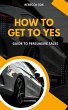 How To Get To Yes: Guide To Persuasive... - Bild 1