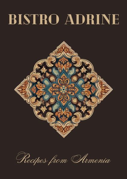 Bistro Adrine: Recipes from Armenia (eBook, ePUB) Bistro Adrine: Recipes from Armenia (eBook, ePUB)