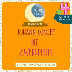 Johann Wolff: Die Zwergpfeife plus vier weitere Märchen (MP3-Download) - Wolff, Johann; Luna, Luna