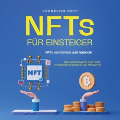 NFTs für Einsteiger: NFTs verstehen und handeln - Alles Wissenswerte über NFTs, Kryptowährungen und das Metaverse (MP3-Download) - Roth, Cornelius