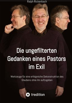 Die ungefilterten Gedanken eines Pastors im Exil - Rickenbach, Ralph