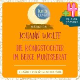 Johann Wolff: Die Königstochter im Berge Muntserrat plus vier weitere Märchen (MP3-Download)