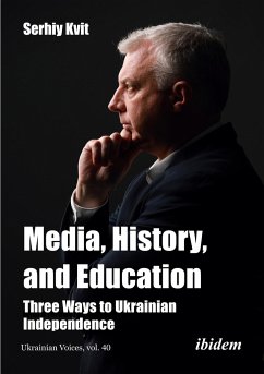 Media, History, and Education - Three Ways to Ukrainian Independence - Kvit, Serhiy