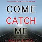 Come Catch Me (A Caitlin Dare FBI Suspense Thriller—Book 4) (MP3-Download)